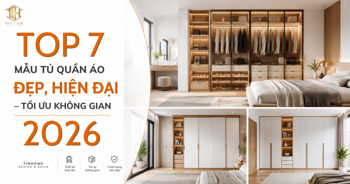 Top 7 Mẫu Tủ Quần Áo Đẹp, Hiện Đại Tối Ưu Không Gian 2026
