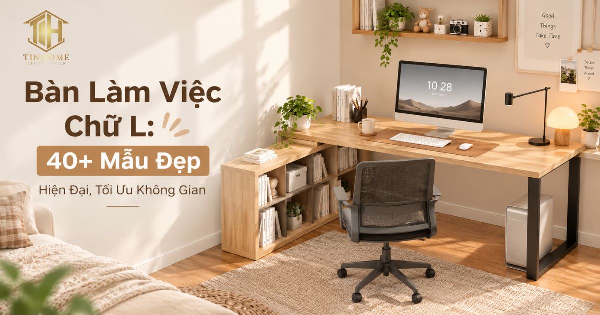 Bàn Làm Việc Chữ L: 40+ Mẫu Đẹp, Hiện Đại, Tối Ưu Không Gian