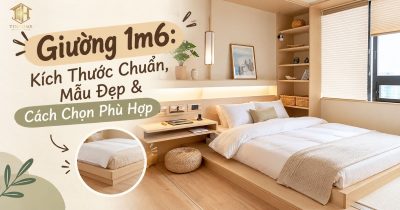 Giường 1m6: Kích Thước Chuẩn, Mẫu Đẹp & Cách Chọn Phù Hợp