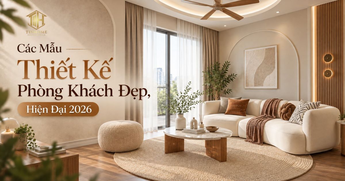 Các Mẫu Thiết Kế Phòng Khách Đẹp, Hiện Đại 2026